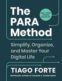 The Para Method: Simplify, Organize, and Master Your Digital Life