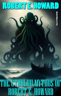 The Cthulhu Mythos of Robert E. Howard. Illustrated