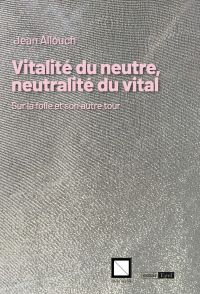 Vitalité du neutre, neutralité du vital