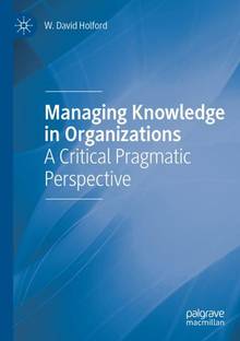 Managing Knowledge in Organizations: A Critical Pragmatic Perspective