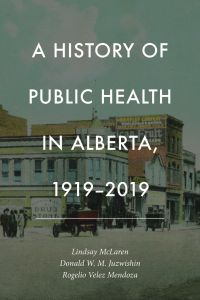 A History of Public Health in Alberta, 1919-2019