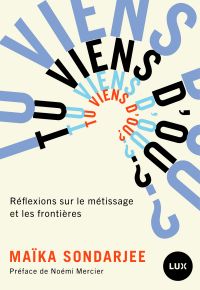 Tu viens d'où ? : Réflexions sur le métissage et les frontières