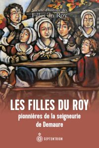 Les Filles du Roy pionnières de la seigneurie de Demaure