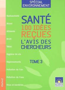 Sante: 100 idees recues: l'avis des chercheurs      vol. 3