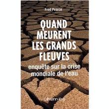 Quand meurent les grands fleuves: enquête sur la crise mondiale d