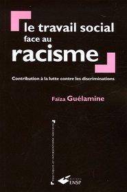 Travail social face au racisme: Contribution à la lutte contre le