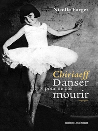 Chiriaeff : Danser pour ne pas mourir