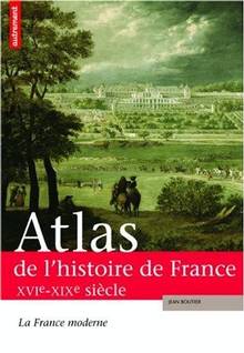 Atlas de l'histoire de France XVIe - XIXe siècle