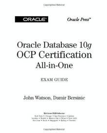 Oracle Database 10g OCP Certification All-In-One Exam...