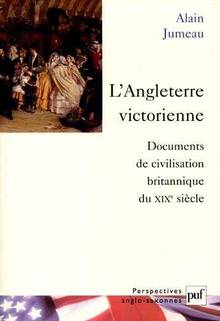 Angleterre victorienne : documents de civilisation britannique