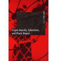 Crypto Anarchy, Cyberstates, and Pirate Utopias