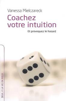 Coachez votre intuition et provoquez le hasard