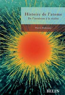 Histoire de l'atome: De l'intuition a la réalite