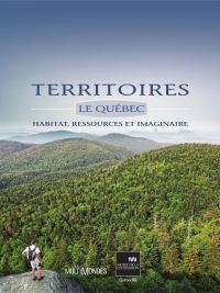 Territoires, le Québec : Habitat, ressources et imaginaire