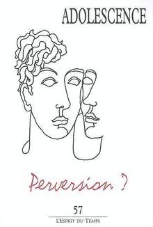 Adolescence, n.57 : Perversion ?