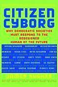 Citizen Cyborg: Why Democratic Societies Must Respond to the Rede