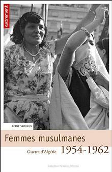 Femmes musulmanes : Guerre d'Algérie 1954-1962