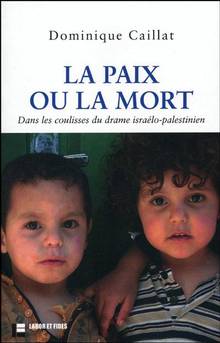 Paix ou la mort : Dans les coulisses du drame israélo-palestinien