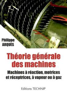Théorie générale des machines: machines à réaction, motrices ....