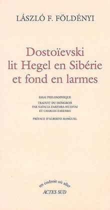 Dostoïevski lit Hegel en Sibérie et fond en larmes