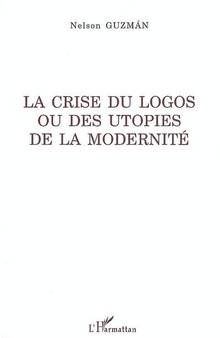 Crise du logos ou des utopies de la modernité, La