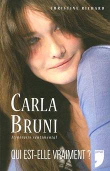 Carla Bruni : Itinéraire sentimental : Qui est-elle vraiment ?