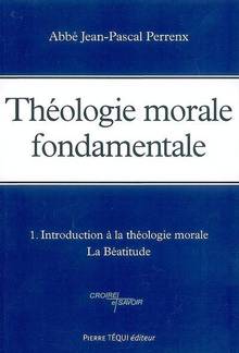 Théologie morale fondamentale : 1. Introduction à la théologie mo