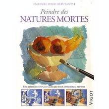 Peindre des natures mortes : manuel pour débutants