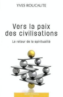 Vers la paix des civilisations : Le retour de la spiritualité