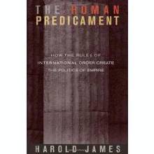 Roman Predicament : How the Rules of International Order Create..