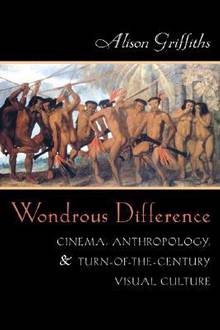 Wondrous Difference : Cinema, Anthropology, and Turn-of-the...