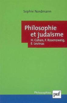 Philosophie et judaisme : H. Cohen, F. Rosenzweig, E. Levinas