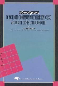 Pratiques d'action communautaire en CLSC  acquis et défis d'aujo