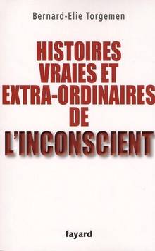 Histoires vraies et extra-ordinaires de l'inconscient