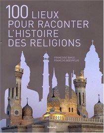 Cent lieux pour raconter l'histoire des religions