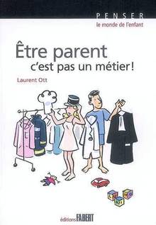 Etre parent c'est pas un métier !