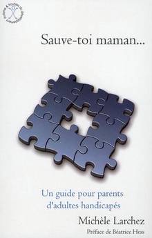 Sauve-toi maman : Un guide pour parents d'adultes handicapés