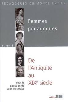 Femmes pédagogues, t.1 : De l'antiquité au XIXe siècle