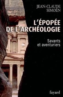 Épopee de l'archéologie : savants et aventuriers