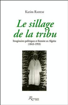 Sillage de la tribu : Immaginaire politiques et histoire en Algér