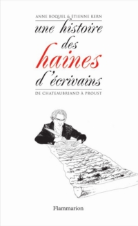 Une histoire des haines d'écrivains : De Chateaubriand à Proust