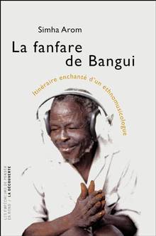 Fanfare de Bangui : Itinéraire enchanté d'un ethnomusicologue