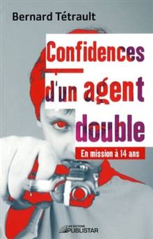 Confidences d'un agent double : En mission à 14ans