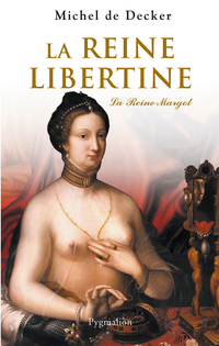 Reine libertine : la reine Margot