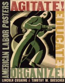 Agitate ! Educate ! Organize ! : American Labor Posters