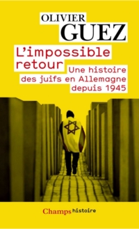 Impossible retour : Une histoire des juifs en Allemagne depuis 19