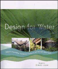 Design for Water : Rainwater Harvesting, Stormwater Catchment and