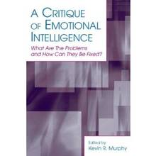 A Critique of Emotional Intelligence : What Are the Problems and