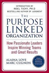 Purpose Linked Organization, The : How Passionate Leaders...