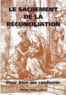 Sacrement de réconciliation : Pour bien me confesser